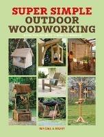 Super Simple Outdoor Woodworking: 15 Practical Weekend Projects - Randall A. Maxey - cover
