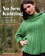 No-Sew Knitting: 21 Stylish Designs For Seam-Free Knits