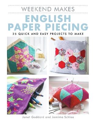 Weekend Makes: English Paper Piecing: 25 Quick and Easy Projects to Make - Janet Goddard,Jemima Schlee - cover