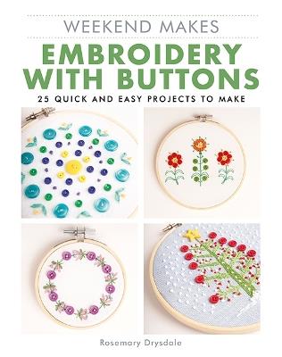 Weekend Makes: Embroidery with Buttons: 25 Quick and Easy Projects to Make - Rosemary Drysdale - cover