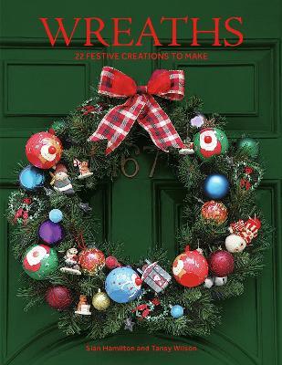 Wreaths: 22 Festive Creations to Make - Sian Hamilton,Tansy Wilson - cover