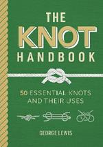 The Knot Handbook: 50 Essential Knots and Their Uses