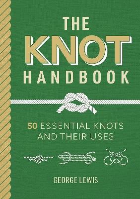 The Knot Handbook: 50 Essential Knots and Their Uses - George Lewis - cover