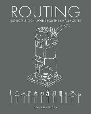 Routing - Projects & Techniques for the Small Router - Toyohisa Sugita - cover