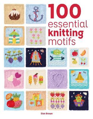 100 Essential Knitting Motifs - Sian Brown - cover