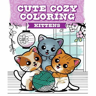 Cute Cozy Coloring: Kittens - cover