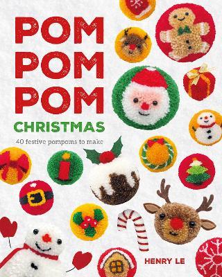 Pom Pom Pom Christmas: 40 festive pompoms to make - Henry Le - cover