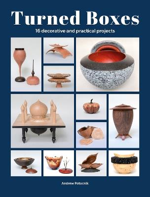 Turned Boxes: 16 Decorative and Practical Projects - Andrew Potocnik - cover