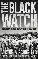 The Black Watch: Fighting in the Frontline 1899-2006 - Victoria Schofield - cover