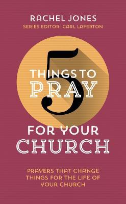 5 Things to Pray for Your Church: Prayers that change things for the life of your church - Rachel Jones - cover