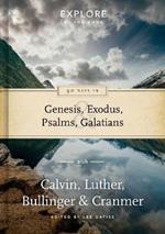 90 Days in Genesis, Exodus, Psalms & Galatians: Explore by the book with Calvin, Luther, Bullinger & Cranmer
