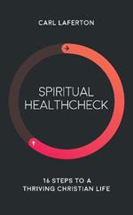 Spiritual Healthcheck: 16 steps to a thriving Christian life