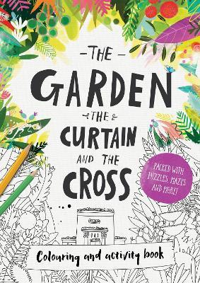 The Garden, the Curtain & the Cross Colouring & Activity Book: Colouring, puzzles, mazes and more - Carl Laferton - cover