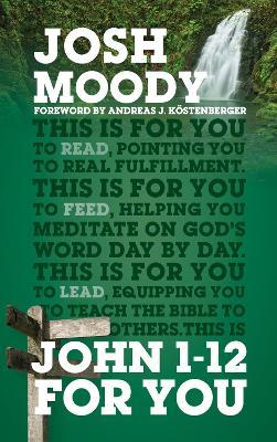 John 1–12 For You: Find deeper fulfillment as you meet the Word - Josh Moody - cover