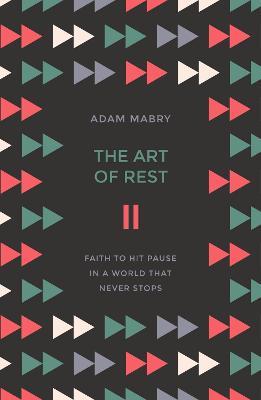 The Art of Rest: Faith to hit pause in a world that never stops - Adam Mabry - cover