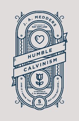 Humble Calvinism: And if I Know the Five Points, But Have Not Love ... - J.A. Medders - cover
