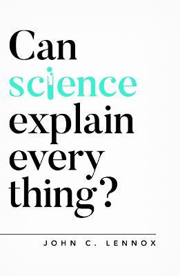 Can Science Explain Everything? - John Lennox - cover