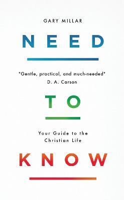 Need to Know: Your Guide to the Christian Life - Gary Millar - cover