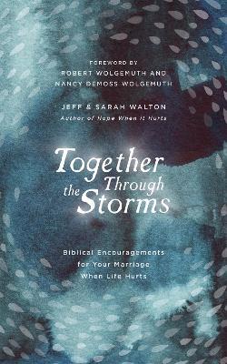 Together Through the Storms: Biblical Encouragements for Your Marriage When Life Hurts - Sarah Walton,Jeff Walton - cover