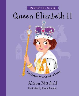 Queen Elizabeth II: The Queen Who Chose To Serve - Alison Mitchell - cover