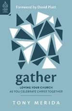 Gather: Loving Your Church as You Celebrate Christ Together