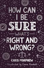 How Can I Be Sure What's Right and Wrong?