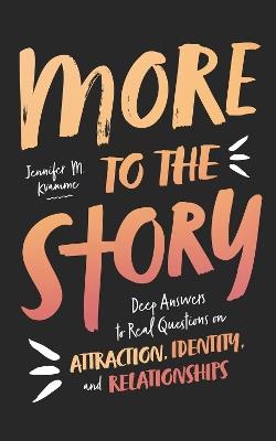 More to the Story: Deep Answers to Real Questions on Attraction, Identity, and Relationships - Jennifer M. Kvamme - cover