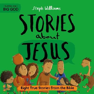 Little Me, Big God: Stories about Jesus: Eight True Stories from the Bible - Steph Williams - cover