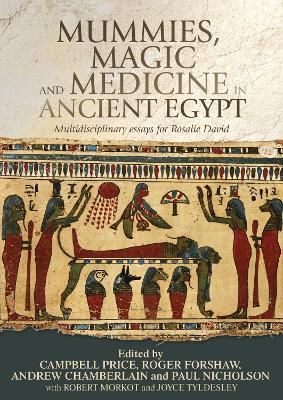 Mummies, Magic and Medicine in Ancient Egypt: Multidisciplinary Essays for Rosalie David - cover