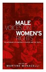Male Voices on Women's Rights: An Anthology of Nineteenth-Century British Texts