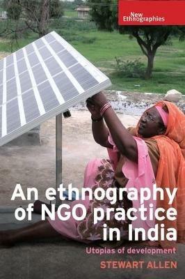 An Ethnography of Ngo Practice in India: Utopias of Development - Stewart Allen - cover