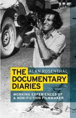 The Documentary Diaries: Working Experiences of a Non-Fiction Filmmaker - Alan Rosenthal - cover