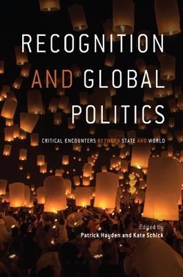 Recognition and Global Politics: Critical Encounters Between State and World - cover