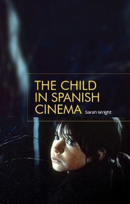 The Child in Spanish Cinema - Sarah Wright - cover