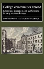 College Communities Abroad: Education, Migration and Catholicism in Early Modern Europe