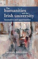 The Humanities and the Irish University: Anomalies and Opportunities