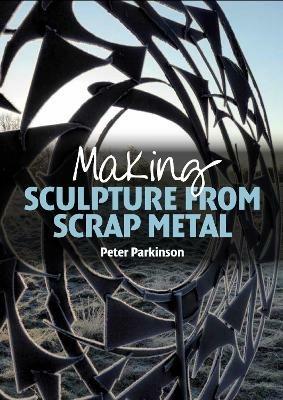 Making Sculpture from Scrap Metal - Peter Parkinson - cover