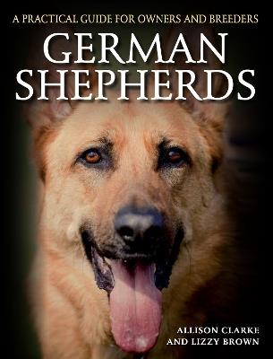German Shepherds: A Practical Guide for Owners and Breeders - Allison Clarke,Lizzy Brown - cover
