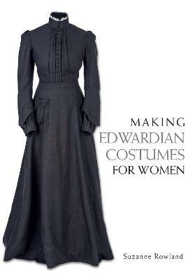 Making Edwardian Costumes for Women - Suzanne Rowland - cover