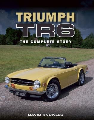 Triumph TR6: The Complete Story - David Knowles - cover
