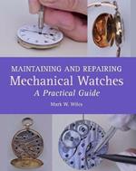 Maintaining and Repairing Mechanical Watches: A Practical Guide