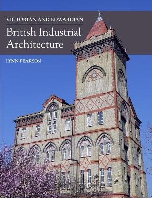 Victorian and Edwardian British Industrial Architecture - Lynn Pearson - cover
