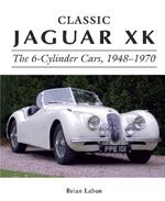 Classic Jaguar XK: The 6-Cylinder Cars 1948 - 1970