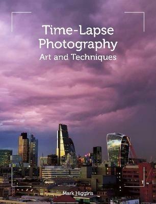 Time-Lapse Photography: Art and Techniques - Mark Higgins - cover