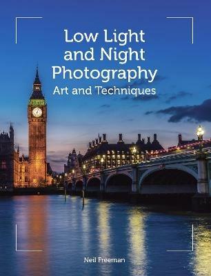 Low Light and Night Photography: Art and Techniques - Neil Freeman - cover