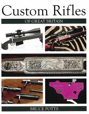 Custom Rifles of Great Britain - Bruce Potts - cover