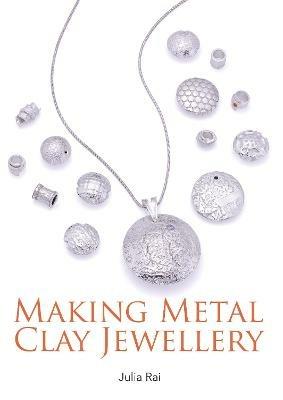 Making Metal Clay Jewellery - Julia Rai - cover
