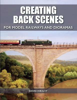 Creating Back Scenes for Model Railways and Dioramas - David Wright - cover