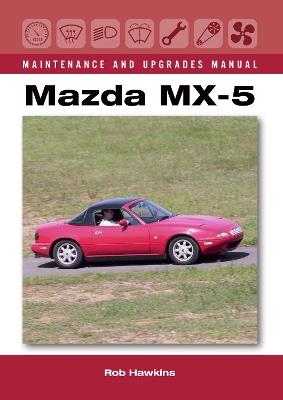Mazda MX-5 Maintenance and Upgrades Manual - Rob Hawkins - cover