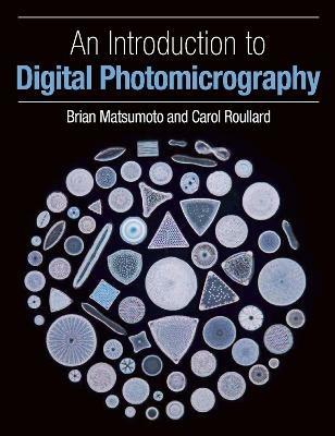 An Introduction to Digital Photomicrography - Brian Matsumoto,Carol Roullard - cover